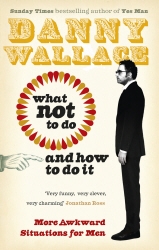 Book cover of What Not to Do (And How to Do It) by Danny Wallace
