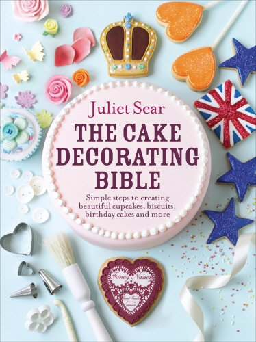 Book cover of The Cake Decorating Bible by Juliet Sear