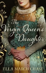 Book cover of The Virgin Queen's Daughter by Ella March Chase