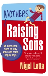 Book cover of Mothers Raising Sons by Nigel Latta