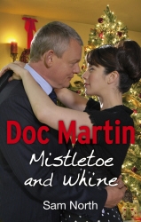 Book cover of Doc Martin: Mistletoe and Whine by Sam North