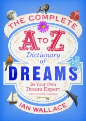 Book cover of The Complete A to Z Dictionary of Dreams by Ian Wallace