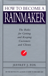 Book cover of How To Become A Rainmaker by Jeffrey J Fox