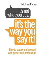 Book cover of It’s Not What You Say, It’s The Way You Say It! by Michael Parker