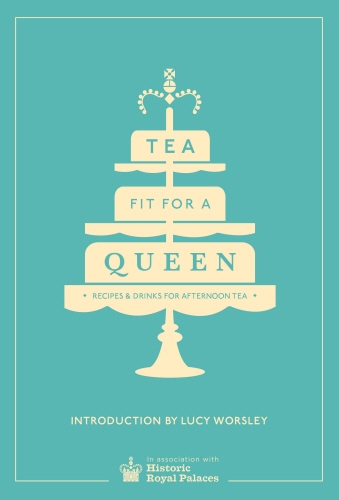 Book cover of Tea Fit for a Queen by Historic Royal Palaces Enterprises Limited