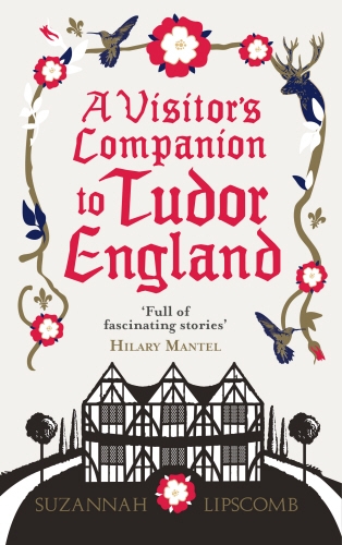 Book cover of A Visitor's Companion to Tudor England by Suzannah Lipscomb