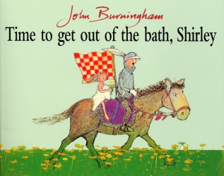 Book cover of Time To Get Out Of The Bath, Shirley by John Burningham