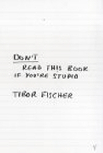 Book cover of Don't Read This Book If You're Stupid by Tibor Fischer