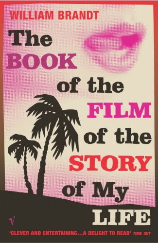 Book cover of The Book Of The Film Of The Story Of My Life by William Brandt