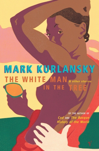 Book cover of The White Man In The Tree by Mark Kurlansky