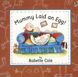 Book cover of Mummy Laid An Egg! by Babette Cole