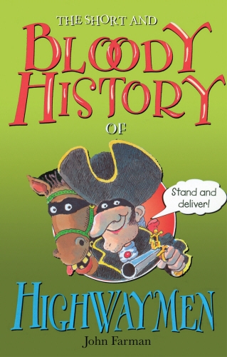 Book cover of The Short And Bloody History Of Highwaymen by John Farman