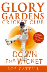 Book cover of Glory Gardens 7 - Down The Wicket by Bob Cattell