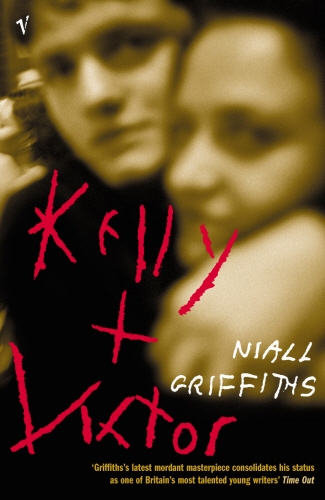 Book cover of Kelly + Victor by Niall Griffiths