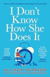 Book cover of I Don't Know How She Does It by Allison Pearson