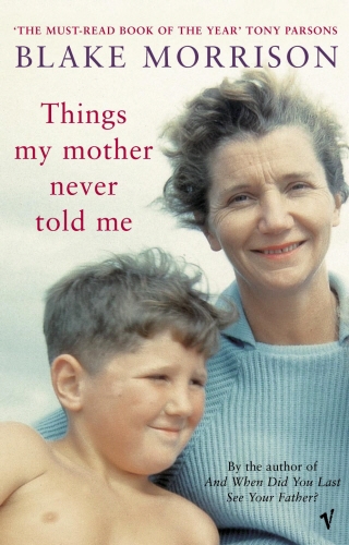 Book cover of Things My Mother Never Told Me by Blake Morrison