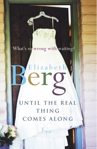 Book cover of Until The Real Thing Comes Along by Berg, Elizabeth Berg