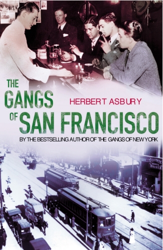 Book cover of The Gangs Of San Francisco by Herbert Asbury