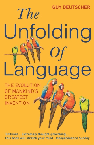 Book cover of The Unfolding Of Language by Guy Deutscher