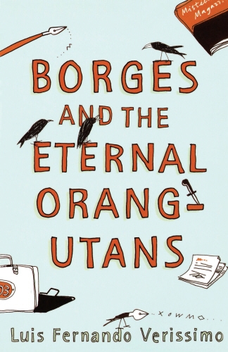 Book cover of Borges and the Eternal Orang-Utans by Luis Fernando Verissimo
