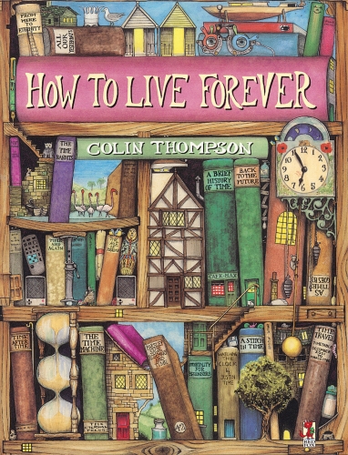 Book cover of How To Live Forever by Colin Thompson