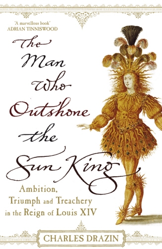 Book cover of The Man Who Outshone The Sun King by Charles Drazin