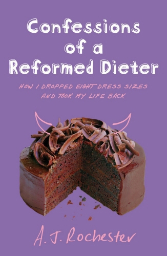 Book cover of Confessions of a Reformed Dieter by A J Rochester