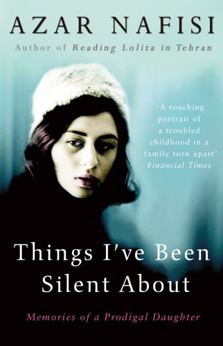Book cover of Things I've Been Silent About by Azar Nafisi