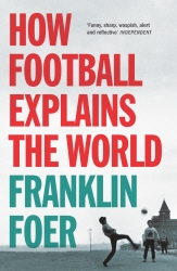 Book cover of How Football Explains The World by Franklin Foer