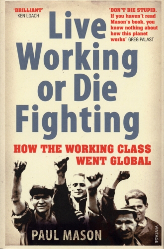 Book cover of Live Working or Die Fighting by Paul Mason