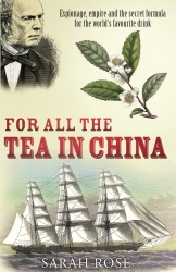 Book cover of For All the Tea in China by Sarah Rose