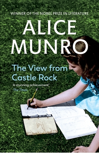 Book cover of The View from Castle Rock by Alice Munro