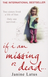 Book cover of If I am Missing or Dead by Janine Latus