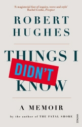Book cover of Things I Didn't Know by Robert Hughes