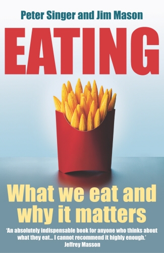 Book cover of Eating by Peter Singer, Jim Mason