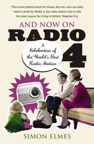 Book cover of And Now on Radio 4 by Simon Elmes