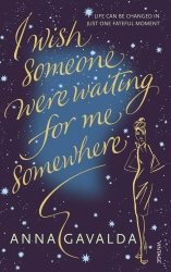 Book cover of I Wish Someone Were Waiting for Me Somewhere by Anna Gavalda