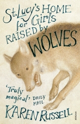 Book cover of St Lucy's Home for Girls Raised by Wolves by Karen Russell