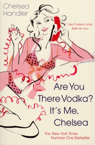 Book cover of Are you there Vodka? It's me, Chelsea by Chelsea Handler