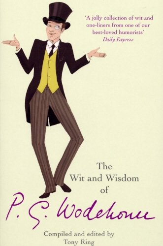 Book cover of The Wit & Wisdom of P.G. Wodehouse by Tony Ring