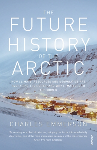 Book cover of The Future History of the Arctic by Charles Emmerson