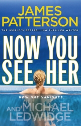 Book cover of Now You See Her by James Patterson