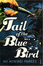 Book cover of Tail of the Blue Bird by Nii Ayikwei Parkes