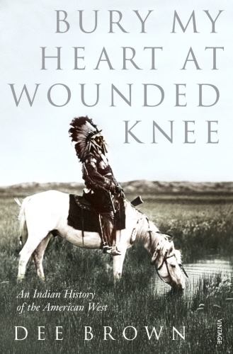 Book cover of Bury My Heart At Wounded Knee by Dee Brown