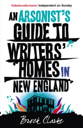 Book cover of An Arsonist's Guide to Writers' Homes in New England by Brock Clarke