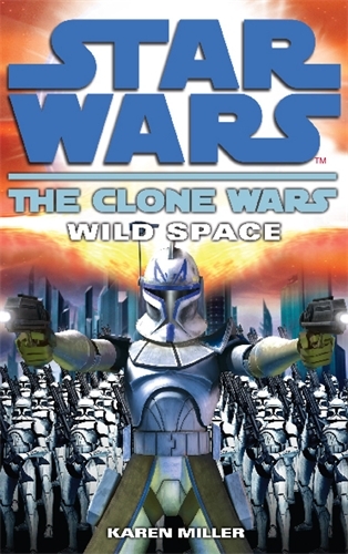 Book cover of Clone Wars: Wild Space by Karen Miller