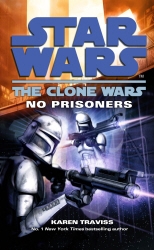 Book cover of Star Wars: The Clone Wars - No Prisoners by Karen Traviss