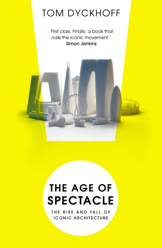 Book cover of The Age of Spectacle by Tom Dyckhoff