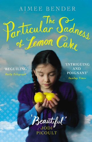 Book cover of The Particular Sadness of Lemon Cake by Aimee Bender