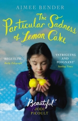 Book cover of The Particular Sadness of Lemon Cake by Aimee Bender